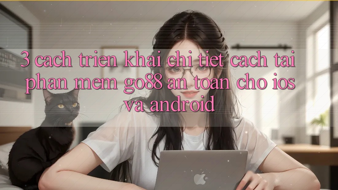 3. Cách triển khai chi tiết cách tải Phần mềm Go88 an toàn cho iOS và Android 3. Cách triển khai chi tiết cách tải Phần mềm Go88 an toàn cho iOS và Android