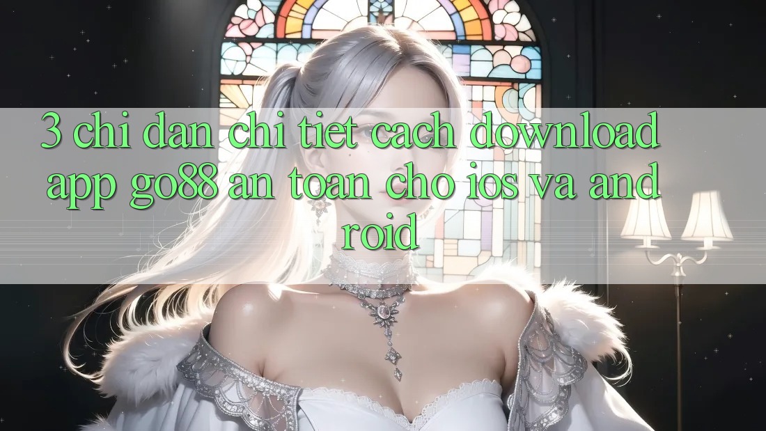 3. Chỉ dẫn chi tiết cách download App Go88 an toàn cho iOS và Android 3. Chỉ dẫn chi tiết cách download App Go88 an toàn cho iOS và Android