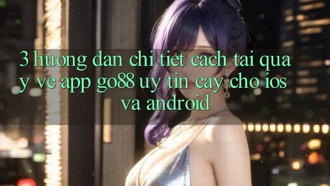 3. Hướng dẫn chi tiết cách tải quay về App Go88 uy tín cậy cho iOS và Android 3. Hướng dẫn chi tiết cách tải quay về App Go88 uy tín cậy cho iOS và Android