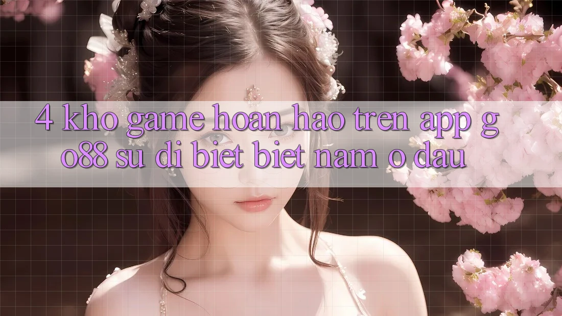4. Kho game hoàn hảo trên App Go88: Sự dị biệt biệt nằm ở đâu? 4. Kho game hoàn hảo trên App Go88: Sự dị biệt biệt nằm ở đâu?