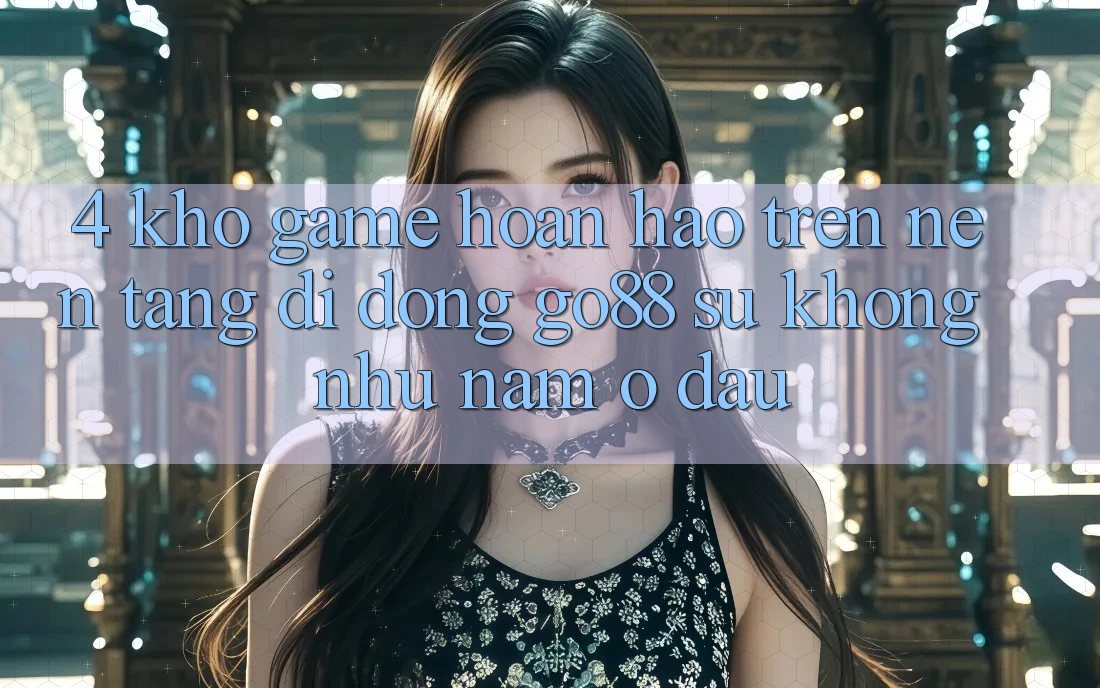 4. Kho game hoàn hảo trên Nền tảng di động Go88: Sự không như nằm ở đâu?