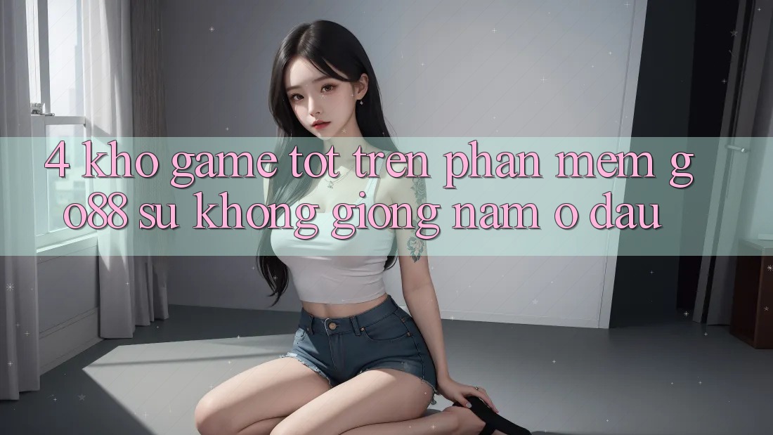 4. Kho game tốt trên Phần mềm Go88: Sự không giống nằm ở đâu?