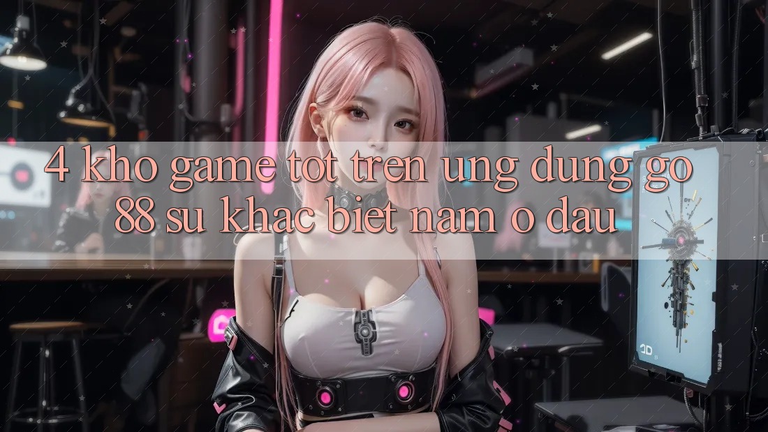 4. Kho game tốt trên Ứng dụng Go88: Sự khác biệt nằm ở đâu? 4. Kho game tốt trên Ứng dụng Go88: Sự khác biệt nằm ở đâu?