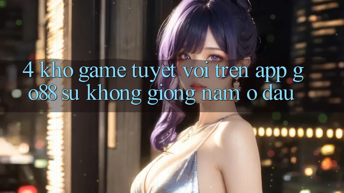 4. Kho game tuyệt vời trên App Go88: Sự không giống nằm ở đâu? 4. Kho game tuyệt vời trên App Go88: Sự không giống nằm ở đâu?