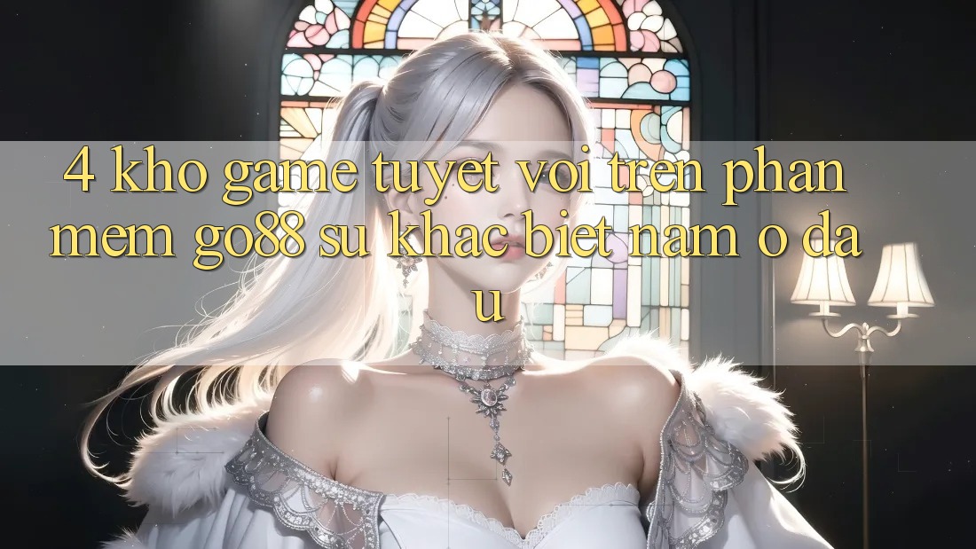 4. Kho game tuyệt vời trên Phần mềm Go88: Sự khác biệt nằm ở đâu? 4. Kho game tuyệt vời trên Phần mềm Go88: Sự khác biệt nằm ở đâu?