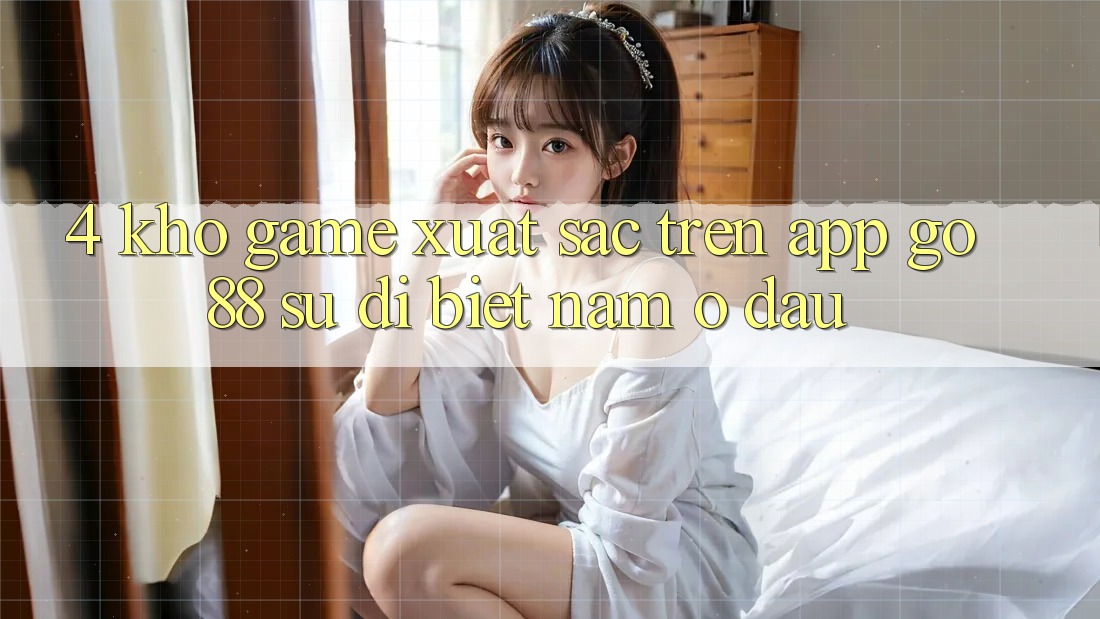 4. Kho game xuất sắc trên App Go88: Sự dị biệt nằm ở đâu?