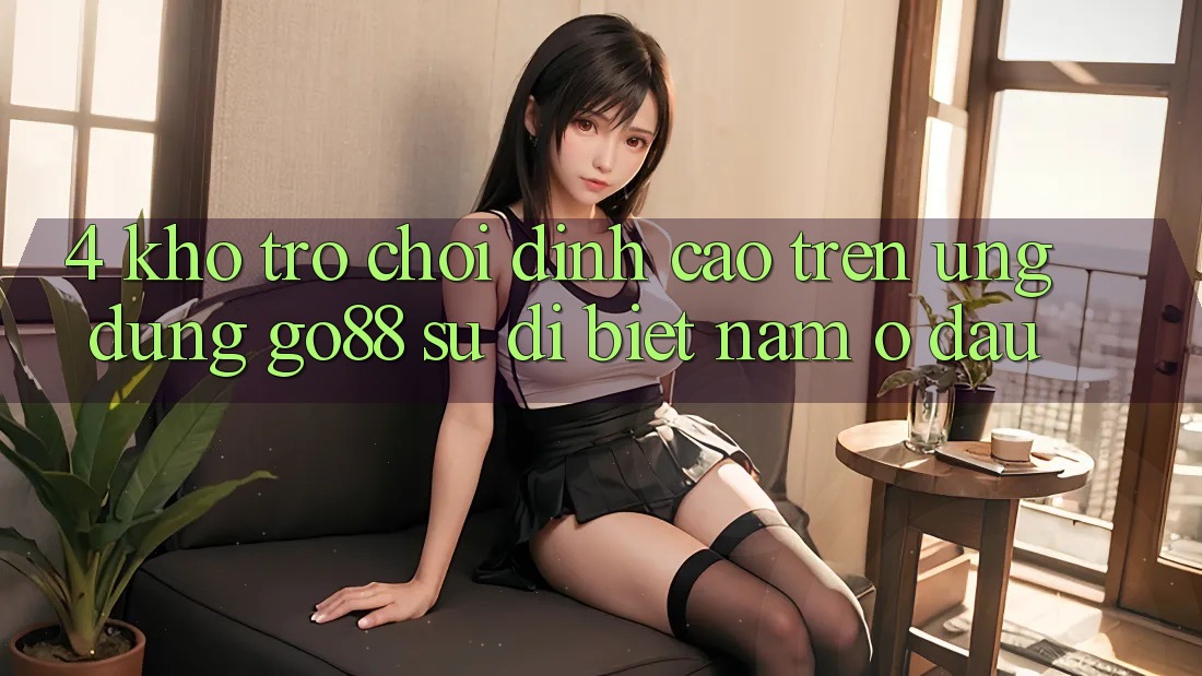 4. Kho trò chơi đỉnh cao trên Ứng dụng Go88: Sự dị biệt nằm ở đâu?