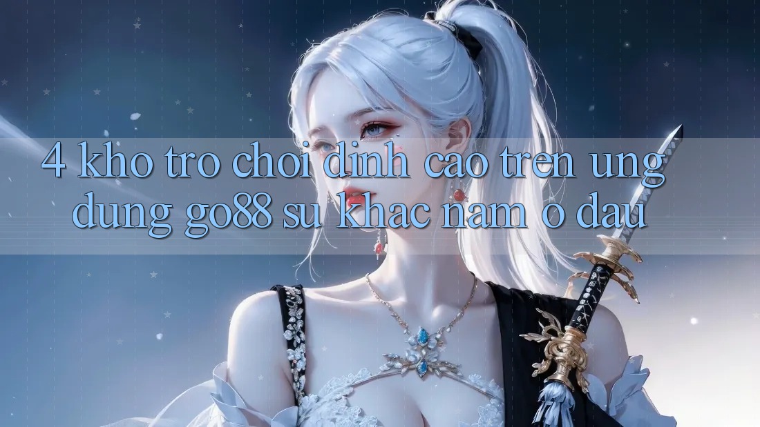 4. Kho trò chơi đỉnh cao trên Ứng dụng Go88: Sự khác nằm ở đâu?