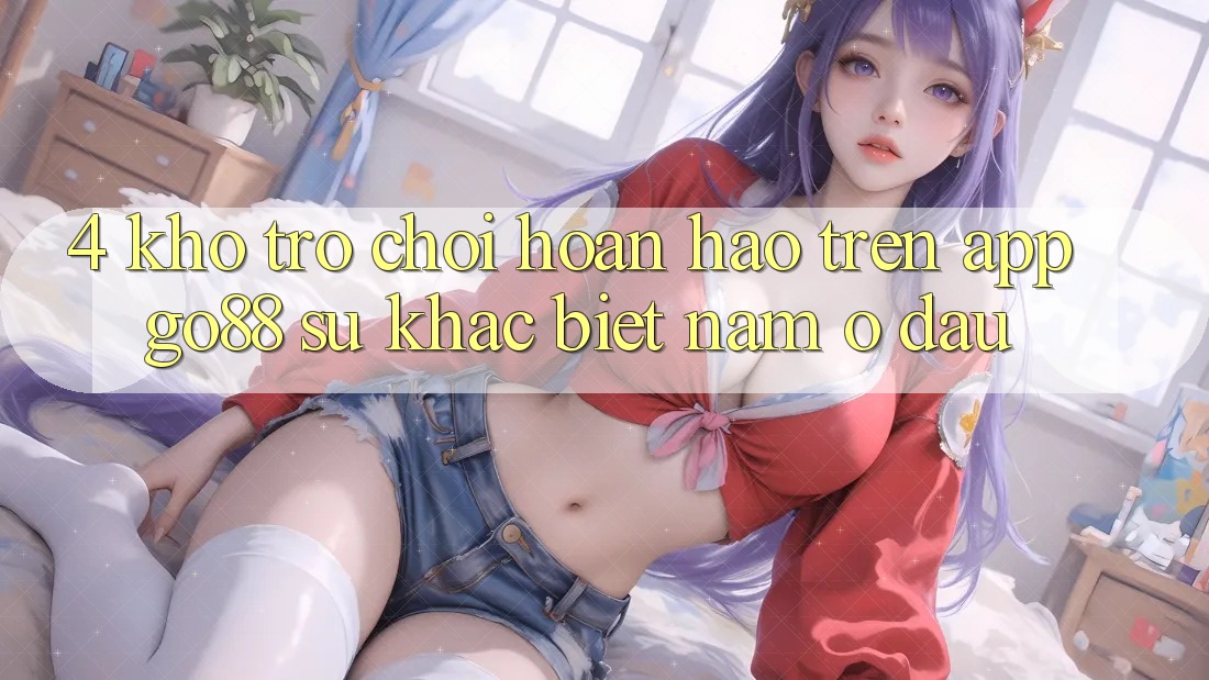 4. Kho trò chơi hoàn hảo trên App Go88: Sự khác biệt nằm ở đâu?