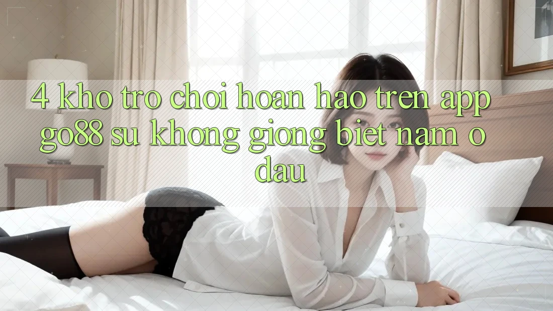 4. Kho trò chơi hoàn hảo trên App Go88: Sự không giống biệt nằm ở đâu? 4. Kho trò chơi hoàn hảo trên App Go88: Sự không giống biệt nằm ở đâu?