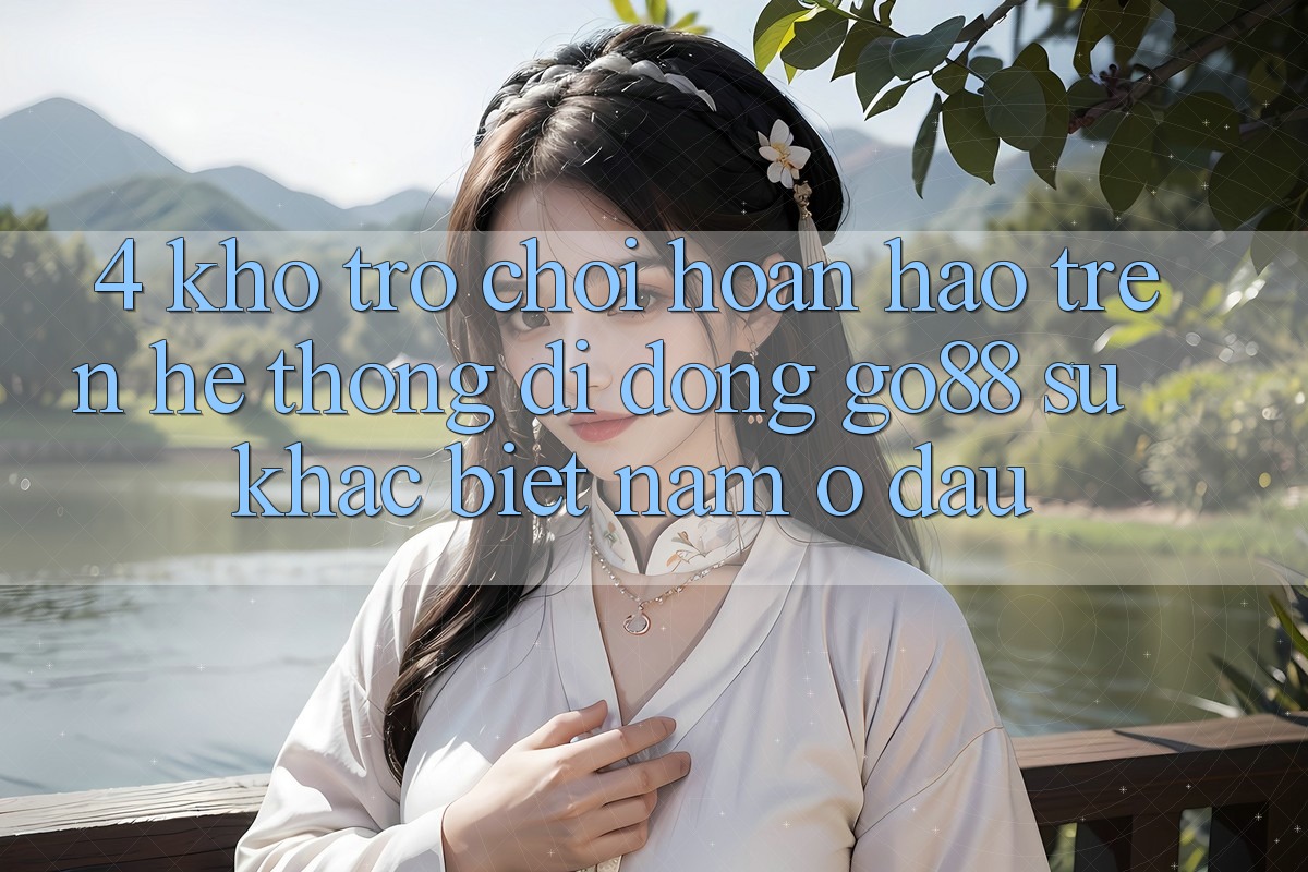 4. Kho trò chơi hoàn hảo trên Hệ thống di động Go88: Sự khác biệt nằm ở đâu? 4. Kho trò chơi hoàn hảo trên Hệ thống di động Go88: Sự khác biệt nằm ở đâu?
