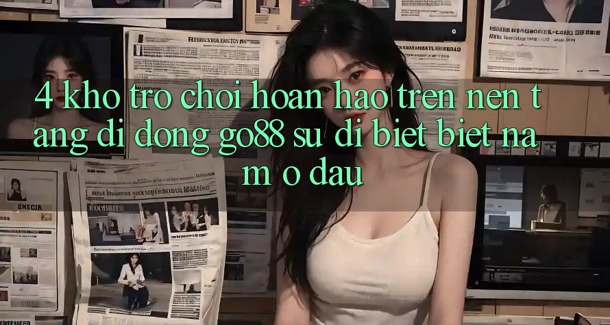 4. Kho trò chơi hoàn hảo trên Nền tảng di động Go88: Sự dị biệt biệt nằm ở đâu?