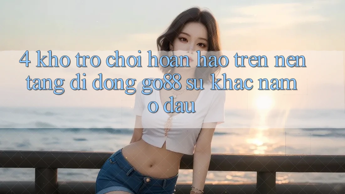 4. Kho trò chơi hoàn hảo trên Nền tảng di động Go88: Sự khác nằm ở đâu? 4. Kho trò chơi hoàn hảo trên Nền tảng di động Go88: Sự khác nằm ở đâu?