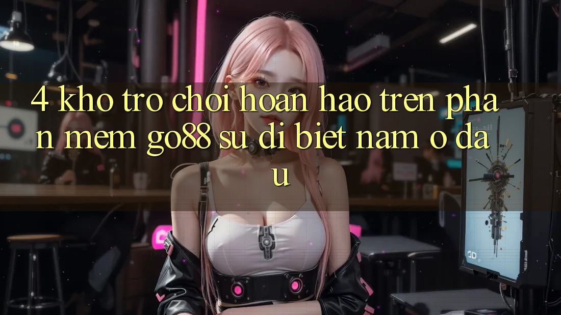 4. Kho trò chơi hoàn hảo trên Phần mềm Go88: Sự dị biệt nằm ở đâu? 4. Kho trò chơi hoàn hảo trên Phần mềm Go88: Sự dị biệt nằm ở đâu?