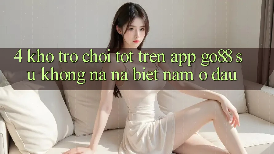 4. Kho trò chơi tốt trên App Go88: Sự không na ná biệt nằm ở đâu?
