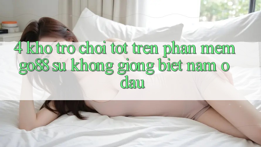 4. Kho trò chơi tốt trên Phần mềm Go88: Sự không giống biệt nằm ở đâu?
