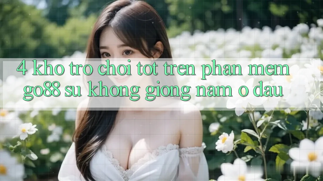 4. Kho trò chơi tốt trên Phần mềm Go88: Sự không giống nằm ở đâu?