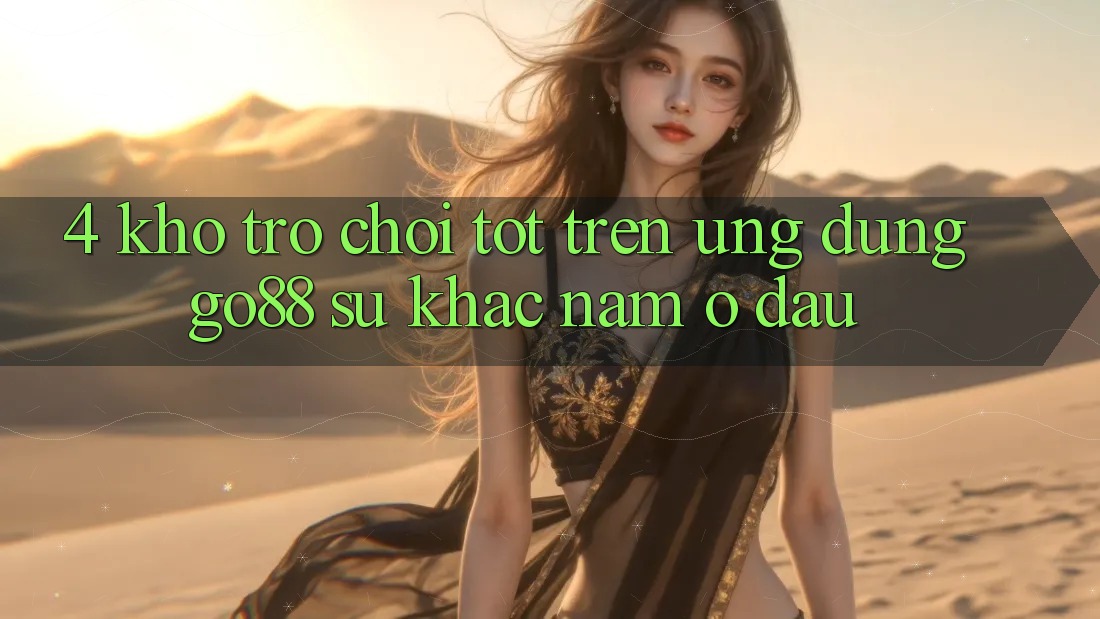 4. Kho trò chơi tốt trên Ứng dụng Go88: Sự khác nằm ở đâu? 4. Kho trò chơi tốt trên Ứng dụng Go88: Sự khác nằm ở đâu?