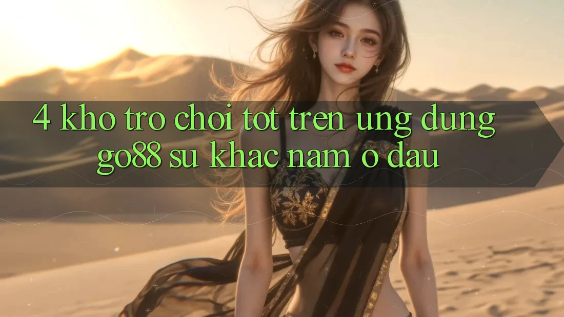 4. Kho trò chơi tốt trên Ứng dụng Go88: Sự khác nằm ở đâu? 4. Kho trò chơi tốt trên Ứng dụng Go88: Sự khác nằm ở đâu?