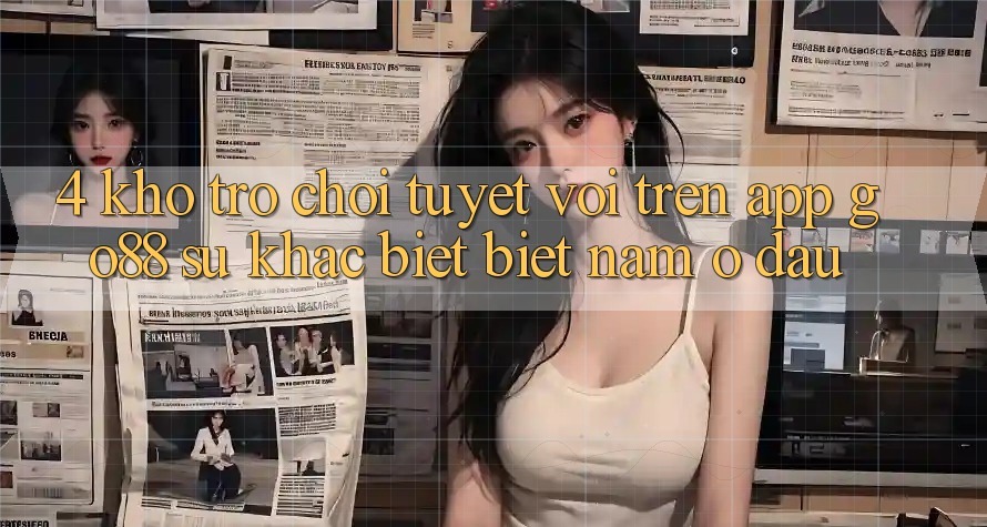 4. Kho trò chơi tuyệt vời trên App Go88: Sự khác biệt biệt nằm ở đâu?