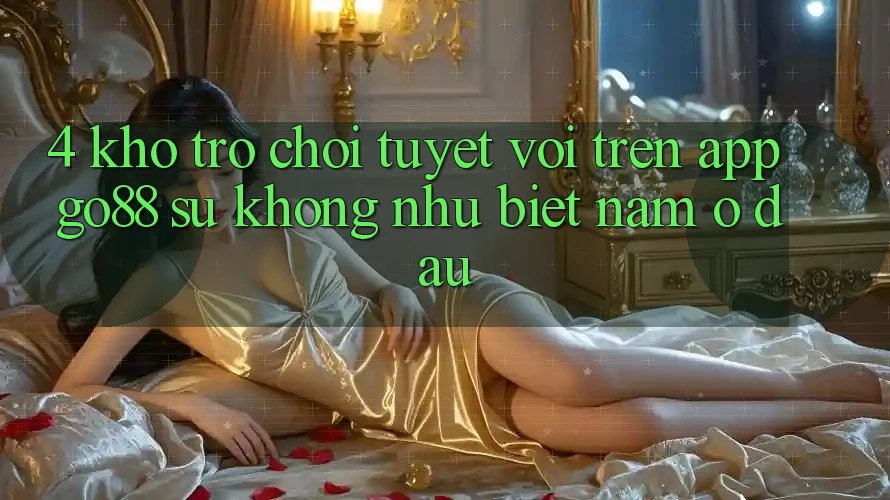 4. Kho trò chơi tuyệt vời trên App Go88: Sự không như biệt nằm ở đâu?