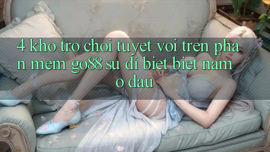 4. Kho trò chơi tuyệt vời trên Phần mềm Go88: Sự dị biệt biệt nằm ở đâu?