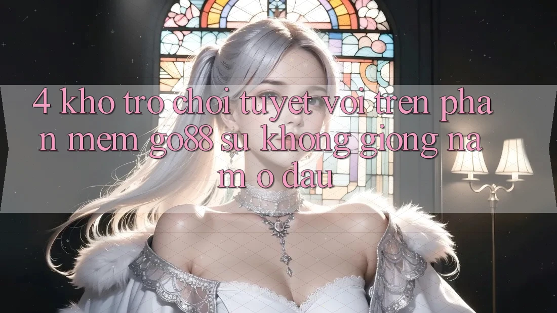 4. Kho trò chơi tuyệt vời trên Phần mềm Go88: Sự không giống nằm ở đâu? 4. Kho trò chơi tuyệt vời trên Phần mềm Go88: Sự không giống nằm ở đâu?