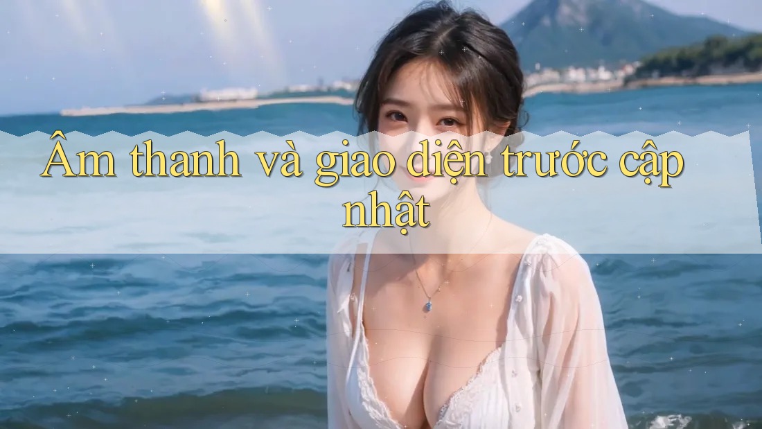 Âm thanh và giao diện trước cập nhật