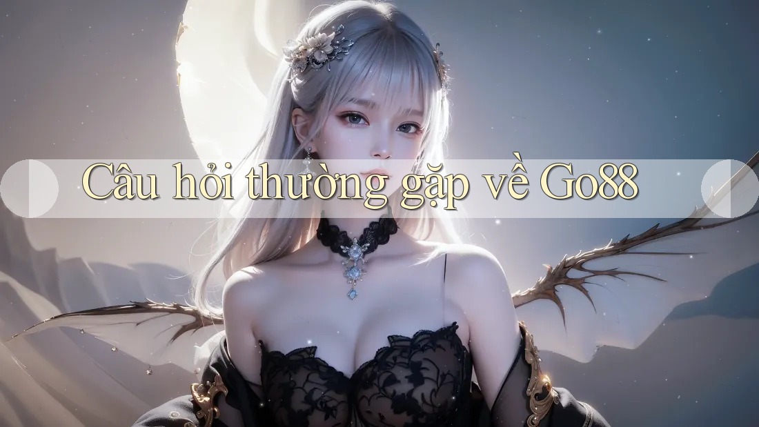 Câu hỏi thường gặp về go88 Câu hỏi thường gặp về go88