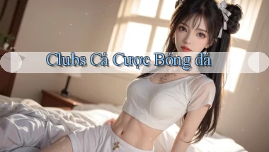 Clubs Cá cược bóng đá