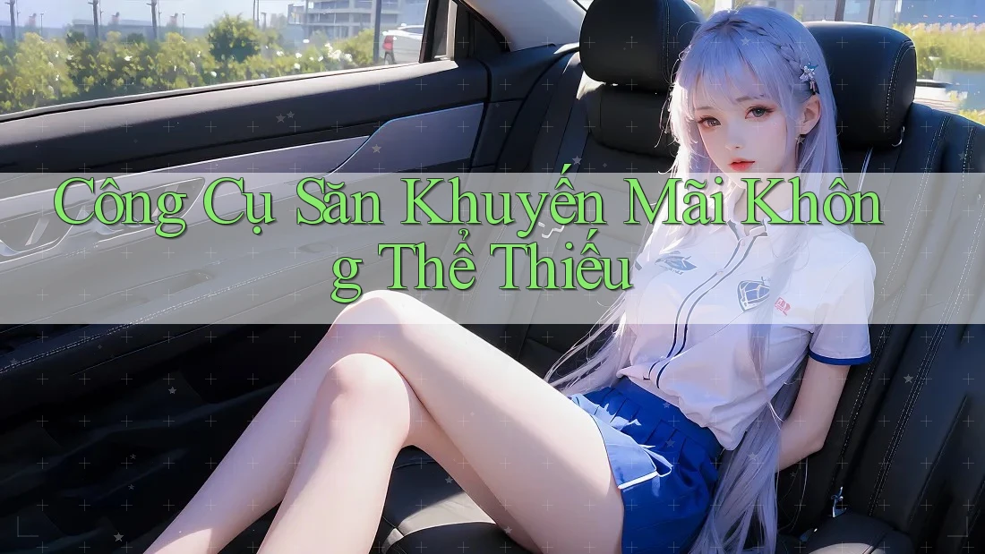 Công Cụ Săn Khuyến Mãi Không Thể Thiếu