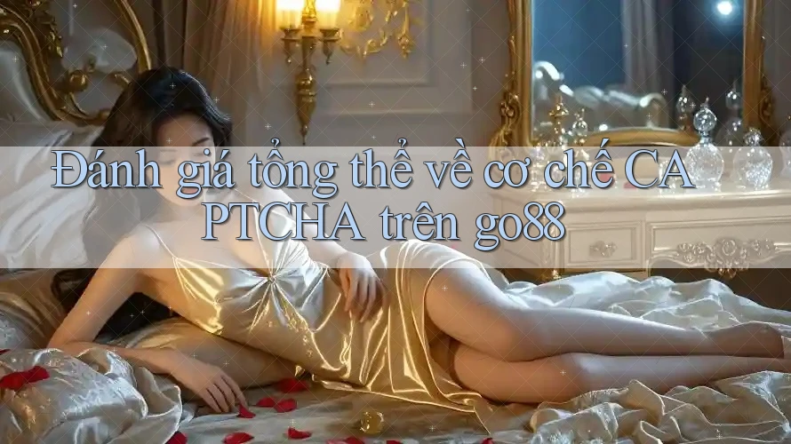 Đánh giá tổng thể về cơ chế CAPTCHA trên go88 Đánh giá tổng thể về cơ chế CAPTCHA trên go88