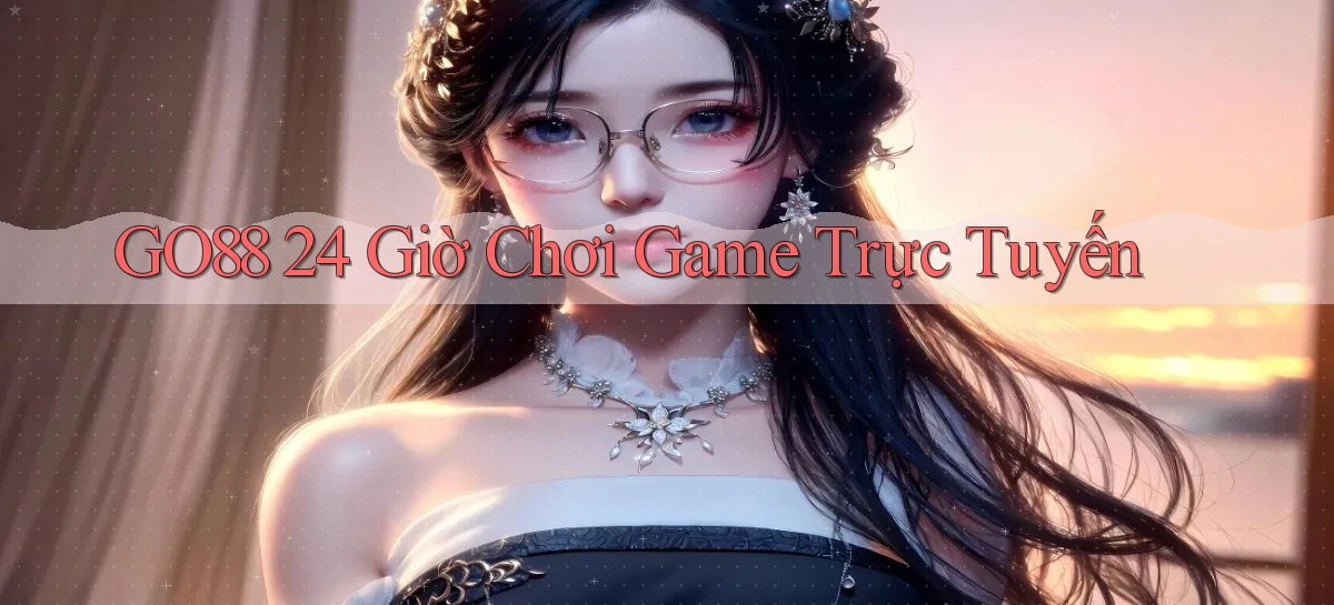 go88  ﻿24 giờ chơi game trực tuyến