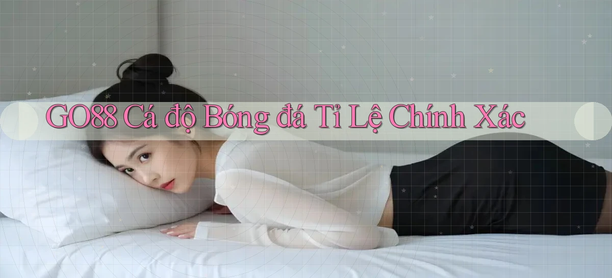 go88  Cá độ bóng đá tỉ lệ chính xác