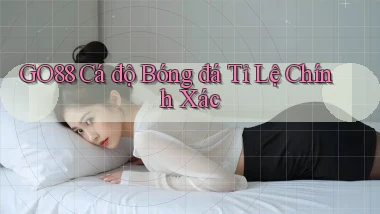go88  Cá độ bóng đá tỉ lệ chính xác