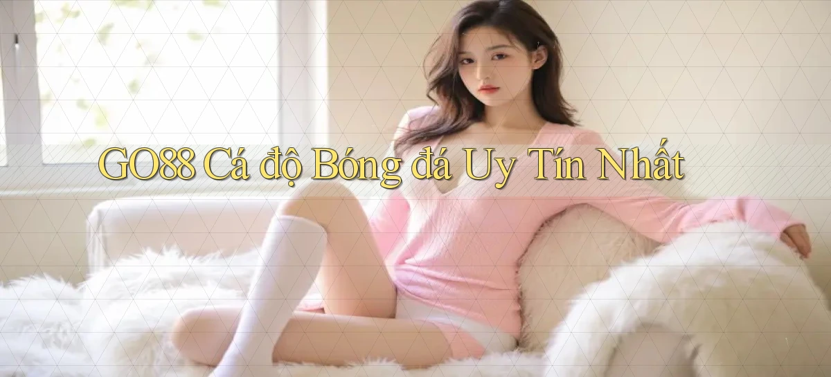 go88  Cá độ bóng đá uy tín nhất