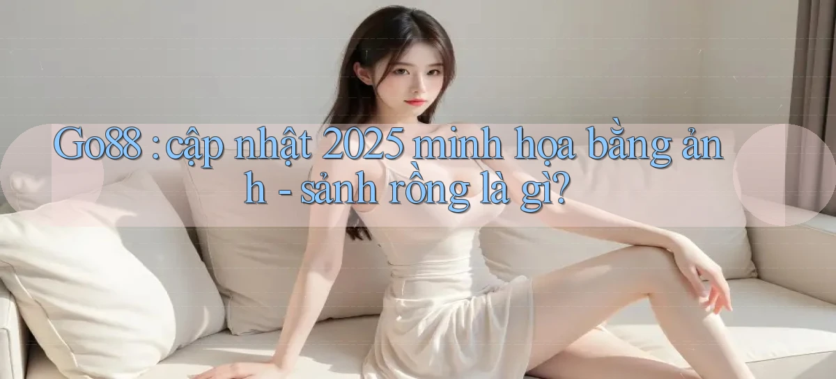 Go88 cập nhật 2025 minh họa bằng ảnh   sảnh rồng là gì