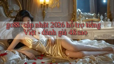 go88 cập nhật 2026 hỗ trợ tiếng Việt   đánh giá 4.8 sao