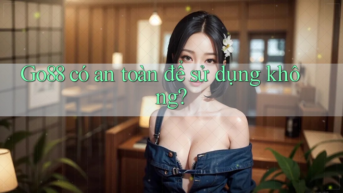 go88 có an toàn để sử dụng không?