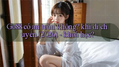 Go88 có an toàn không khi di chuyển (2026)   khoá học