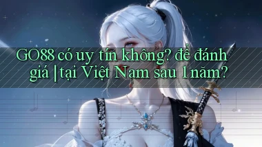 GO88 có uy tín không để đánh giá tại Việt Nam sau 1 năm