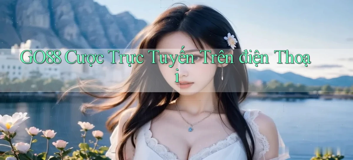 go88  cược trực tuyến trên điện thoại