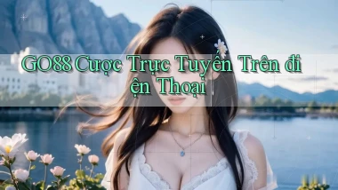 go88  cược trực tuyến trên điện thoại