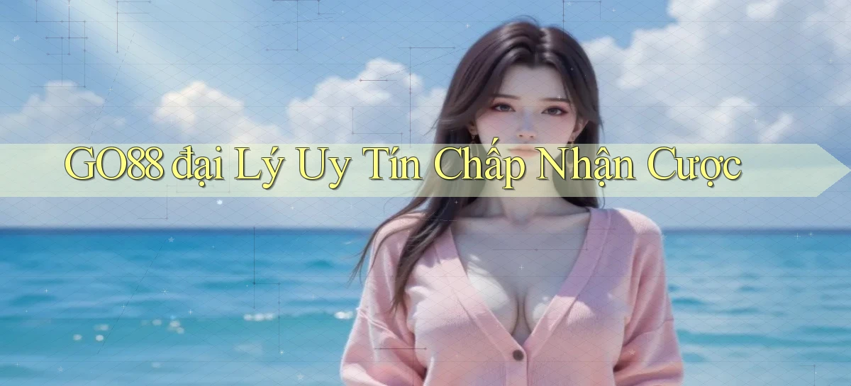 go88  đại lý uy tín chấp nhận cược