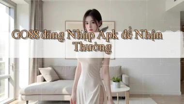 go88  đăng nhập apk để nhận thưởng