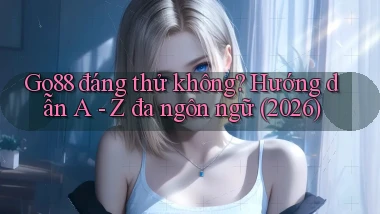go88 đáng thử không hướng dẫn A   Z đa ngôn ngữ (2026)