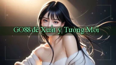 go88  đề xuất ý tưởng mới