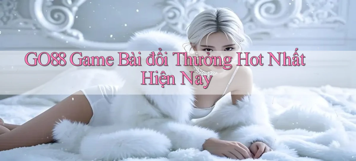 go88  game bài đổi thưởng hot nhất hiện nay