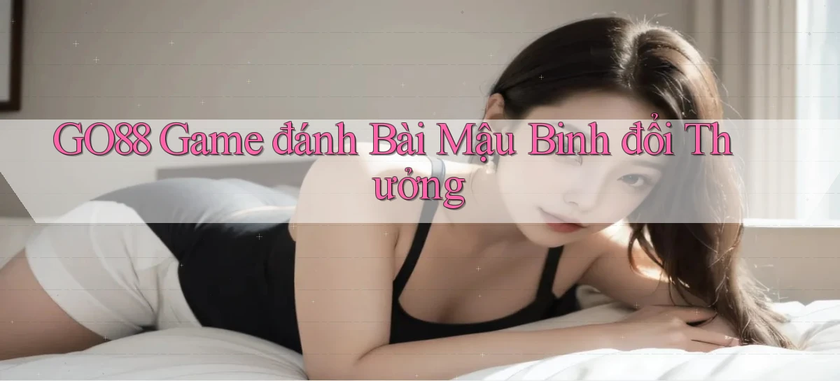 go88  game đánh bài mậu binh đổi thưởng