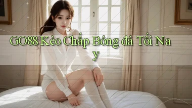 go88  kèo chấp bóng đá tối nay